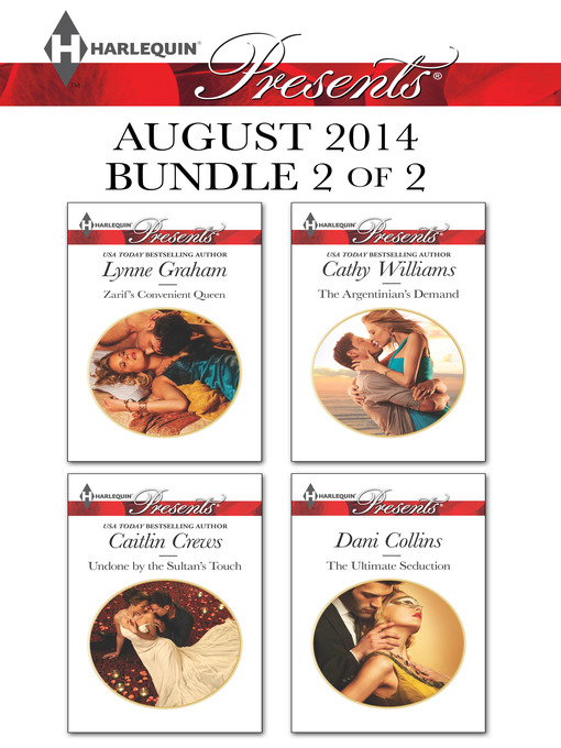 Title details for Harlequin Presents August 2014 - Bundle 2 of 2: Zarif's Convenient Queen\Undone by the Sultan's Touch\The Argentinian's Demand\The Ultimate Seduction by Lynne Graham - Available